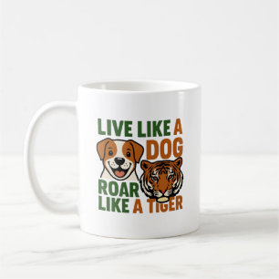 Live Like a Dog Roar Like a Tiger Coffee Mug