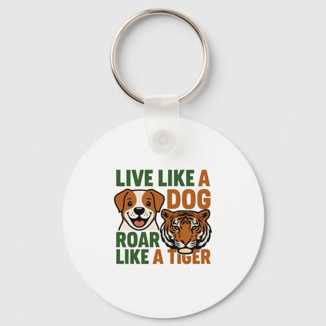Live Like a Dog Roar Like a Tiger Key Ring (Front)