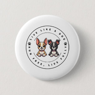 Live Like a Dog Run Free Live Fully 6 Cm Round Badge