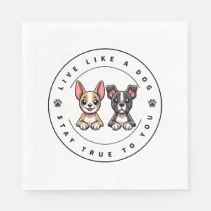 Live Like a Dog Stay True to You  Napkin