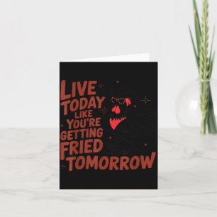 Live Like Getting Fried Tomorrow Chicken Shirt Card