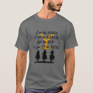 Live Like John Love Like Kayce Fight Like R.Ip T-Shirt