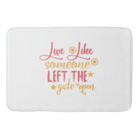 Live Like Someone Left The Gate Open
