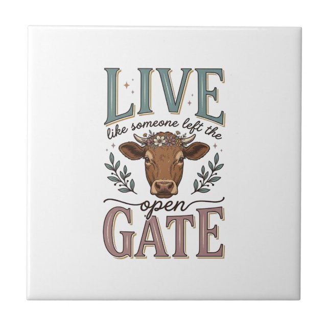 Live Like Someone Left The Gate Open Cow Shirt Ceramic Tile (Front)