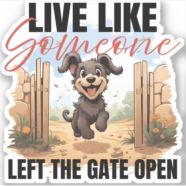 Live Like Someone Left the Gate Open Dog Sticker (Front)