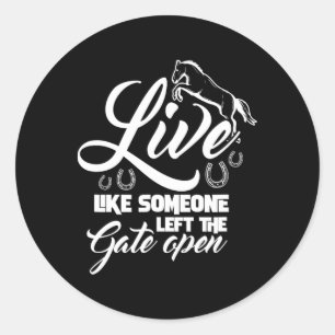 Live Like Someone Left The Gate Open Horse Riding Classic Round Sticker