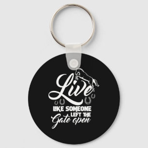Live Like Someone Left The Gate Open Horse Riding Key Ring