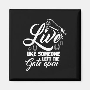 Live Like Someone Left The Gate Open Horse Riding Magnet