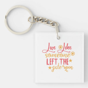 Live Like Someone Left The Gate Open Key Ring