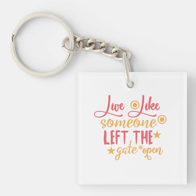 Live Like Someone Left The Gate Open Key Ring (Front)