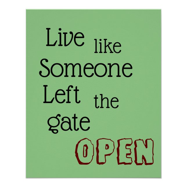 "Live like Someone Left the Gate OPEN" phrase Poster (Front)