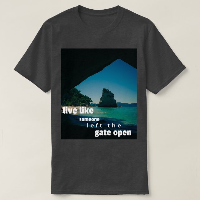 live like someone let the gate open motivational i T-Shirt (Design Front)
