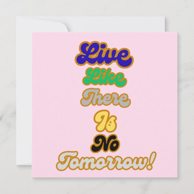 Live like there is no tomorrow invitation (Front)
