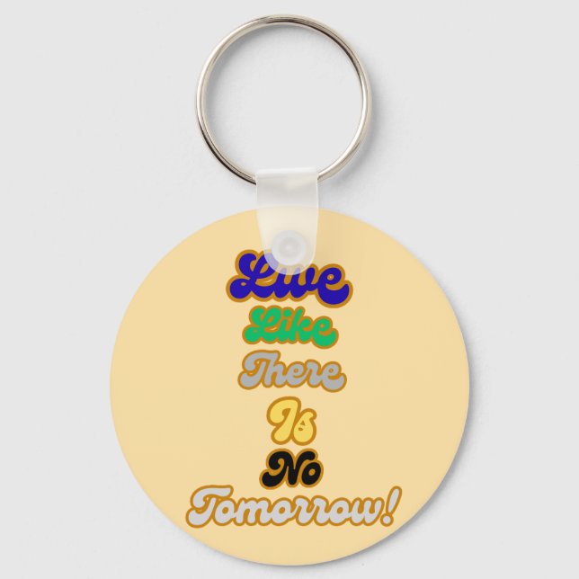 Live like there is no tomorrow key ring (Front)