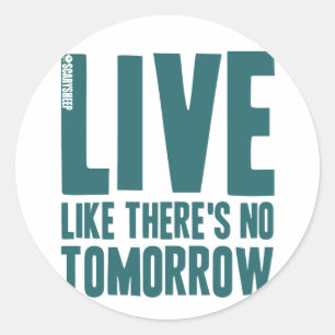 Live Like There's No Tomorrow Classic Round Sticker