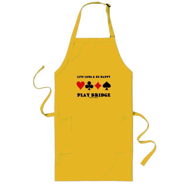 Live Long & Be Happy Play Bridge (Four Card Suits) Apron (Front)