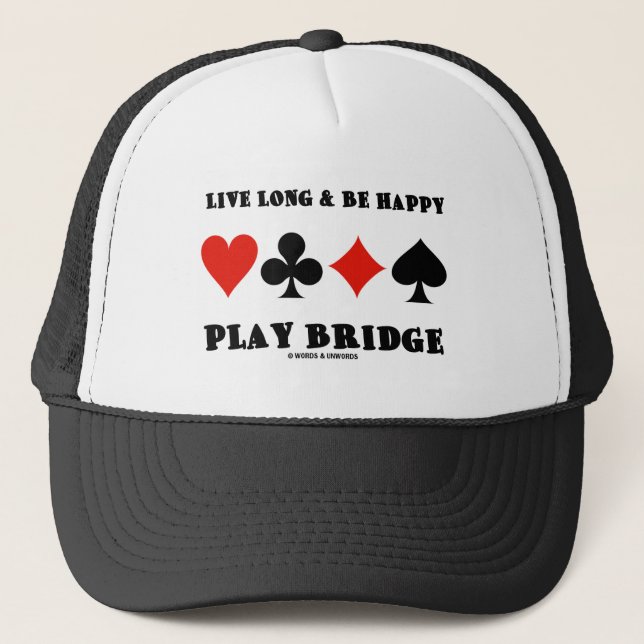 Live Long & Be Happy Play Bridge (Four Card Suits) Trucker Hat (Front)