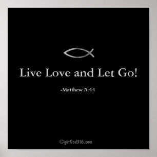 Live Love and Let Go! gotGod316.com Scripture Poster