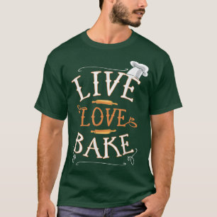 Live Love Bake Cooking Chef T-Shirt