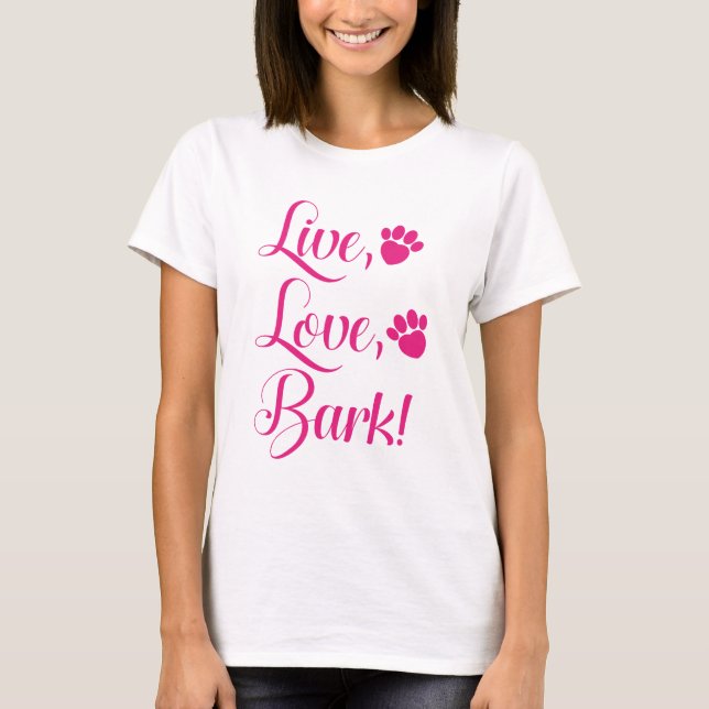 Live Love Bark T-Shirt (Front)