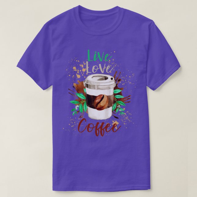 Live Love Coffee Funny Coffee Quote Coffee T-Shirt (Design Front)