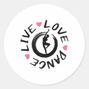 Live Love Dance Girls Teens Women Dancers Dancing Classic Round Sticker