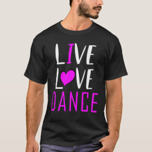Live Love Dance I Love Dance  Musical Ball Dancing T-Shirt