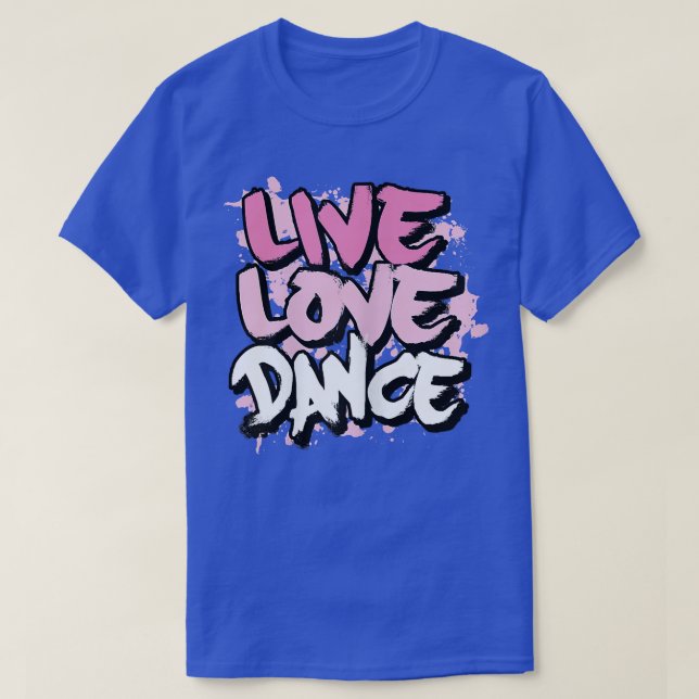 Live Love Dance  T-Shirt (Design Front)