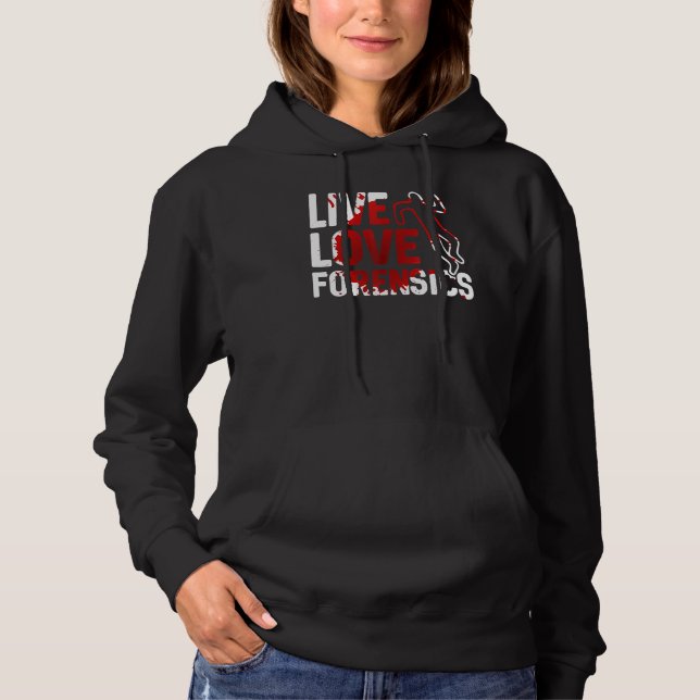 Live Love Forensics Scientist Crime Scene Apparel Hoodie (Front)