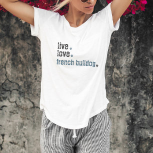 Live Love French Bulldog Frenchie T-Shirt