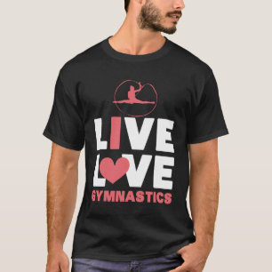 Live Love Gymnastics Gymnast Workout Fitness Flex T-Shirt