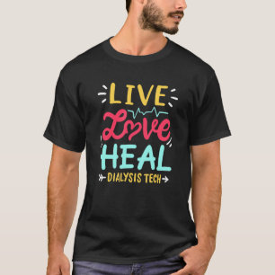 Live Love Heal Dialysis Tech T-Shirt