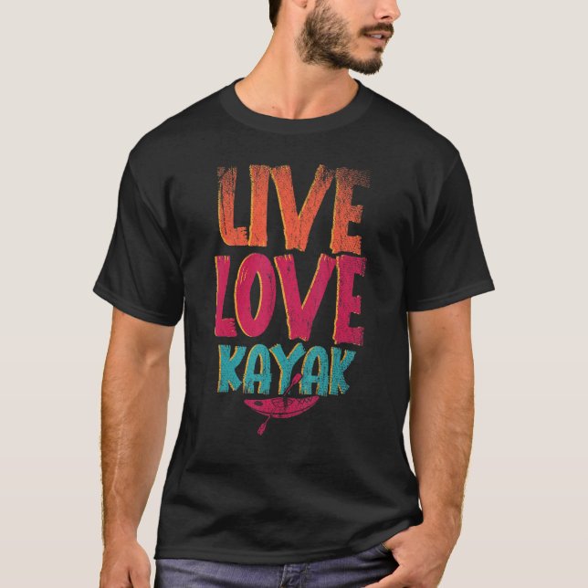Live Love Kayak Outdoor Sport Paddling Canoe Kayak T-Shirt (Front)