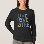 Live Love Latke Hanukkah Design T-Shirt<br><div class="desc">Celebrate the joy of Hanukkah with this colourful "Live Love Latke" design. Featuring bright colours and playful typography,  this graphic is perfect for a variety of products,  from home decor to gifts. Add a touch of holiday spirit and deliciousness to your space with this fun and festive design.</div>