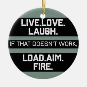 Live Love Laugh Load Aim Fire Graphic Design Ceramic Ornament