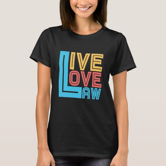 Live Love Law for Aspiring Lawyers and Law Student T-Shirt (Front)
