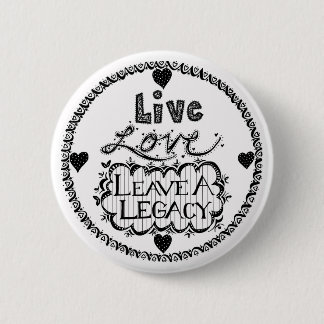 Live Love Leave A Legacy Button