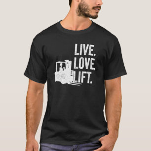Live Love Lift Forklifter T-Shirt