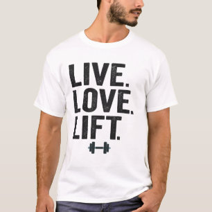 Live Love Lift Funny Fitness Weight Lifting Gym  T-Shirt