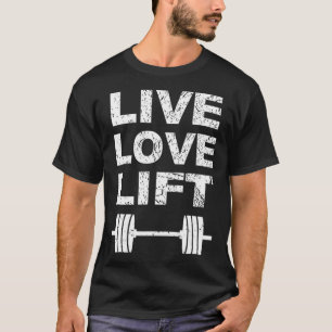 Live Love Lift Gym T shirt - Lifting Weights