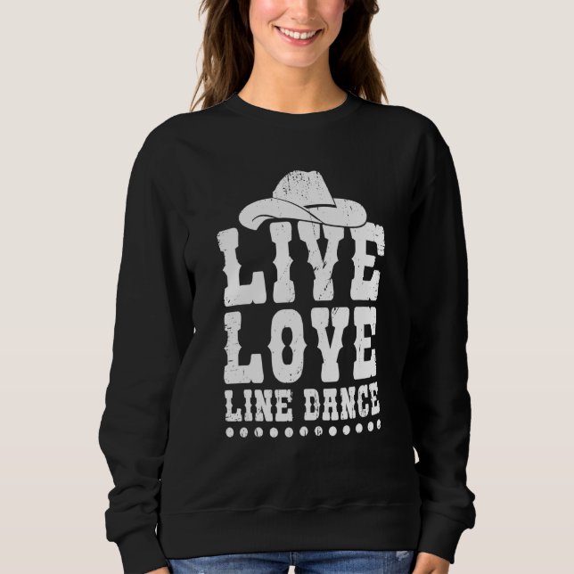 Live Love Line Dance  Line Dancer Dancing Sweatshirt (Front)