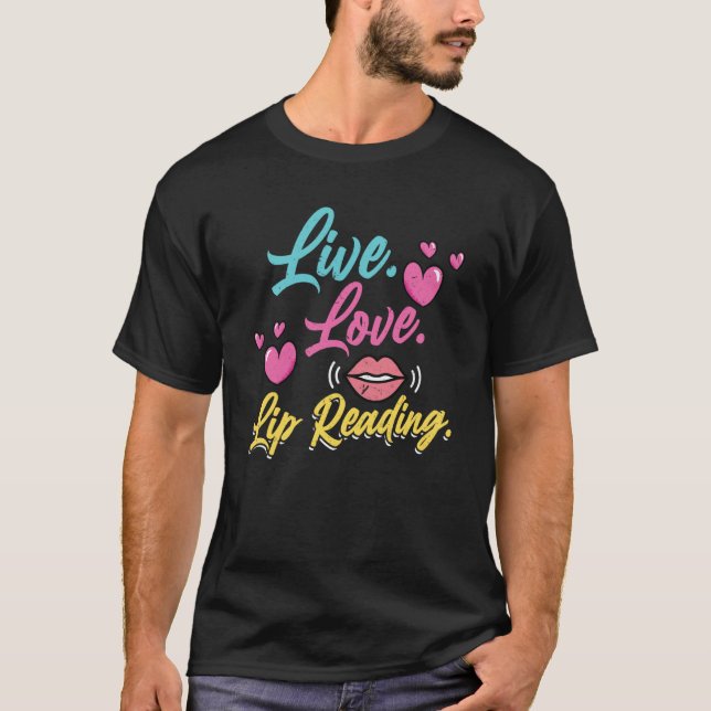 Live Love Lip Reading  Deaf Pride T-Shirt (Front)