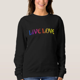 Live Love - Positive Pride Ally And Everyday Sweatshirt