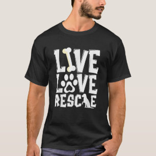 Live Love Rescue Animal Shelter Rescue Worker T-Shirt
