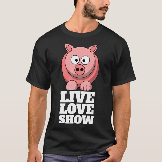 Live Love Show County Fair Pig Exhibitor Funny Fai T-Shirt (Front)
