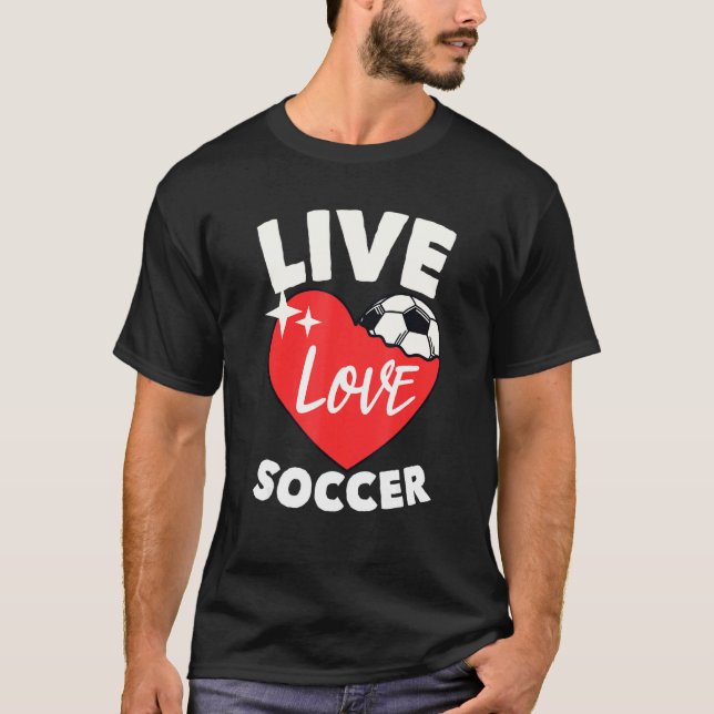 Live Love Soccer Fußball Goal Keeper Futbol Traine T-Shirt (Front)