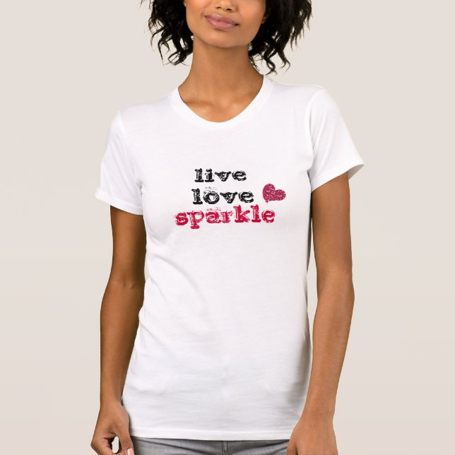 Live love Sparkle with Glitter heart T-Shirt (Front)