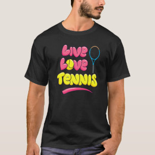 Live Love Tennis Cute Funny Tennis And Tennis Play T-Shirt