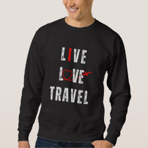 Live Love Travel Men Women Tourism Heart Plane Tra Sweatshirt