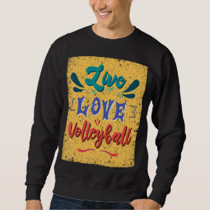 Live Love Volleyball Team Sweatshirt